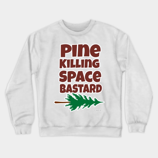 Pine Killing Space Bastard Crewneck Sweatshirt by Tshirtfort